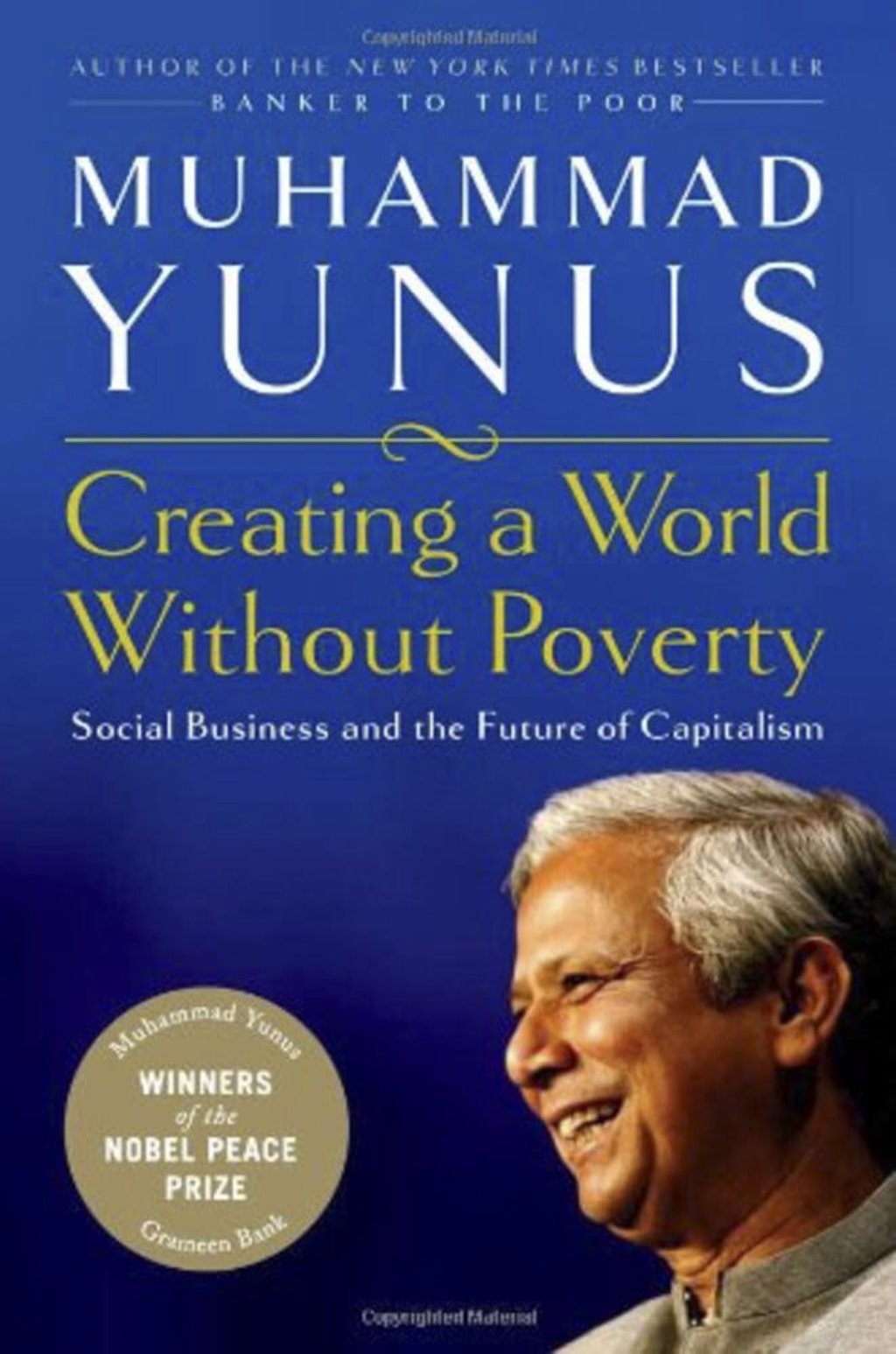 Creating a World Without Poverty: Social Business and Future of Capitalism by Muhammad Yunus. Creating a World Without Poverty: Social Business and Future of Capitalism by Muhammad Yunus.