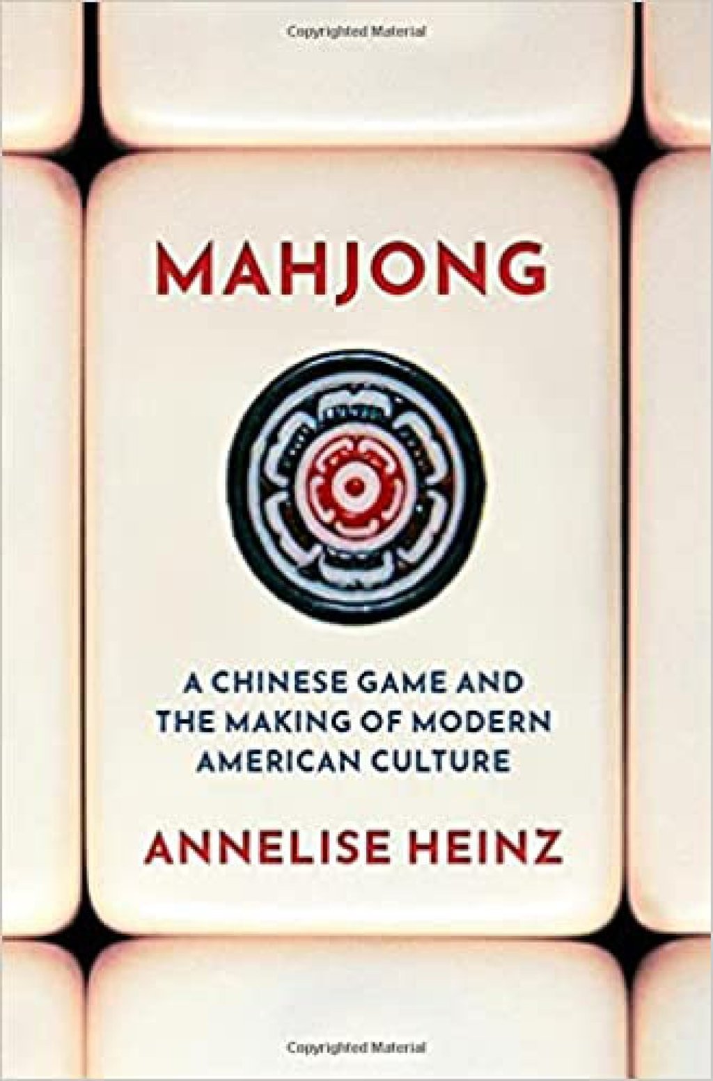 Mahjong: A Chinese Game and the Making of Modern American Culture by Annelise Heinz. Mahjong: A Chinese Game and the Making of Modern American Culture by Annelise Heinz.