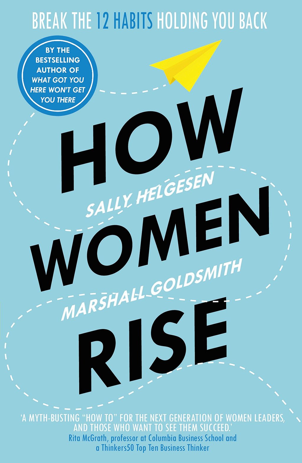 How Women Rise: Break the 12 Habits Holding You Back from Your Next Raise, Promotion, Or Job by Sally Helgesen.