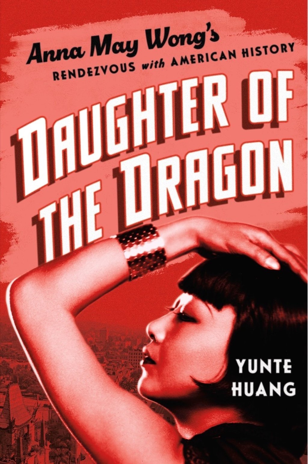 Yunte Huang’s Daughter of the Dragon: Anna May Wong’s Rendezvous with American History biography cover. Photo: Goodreads