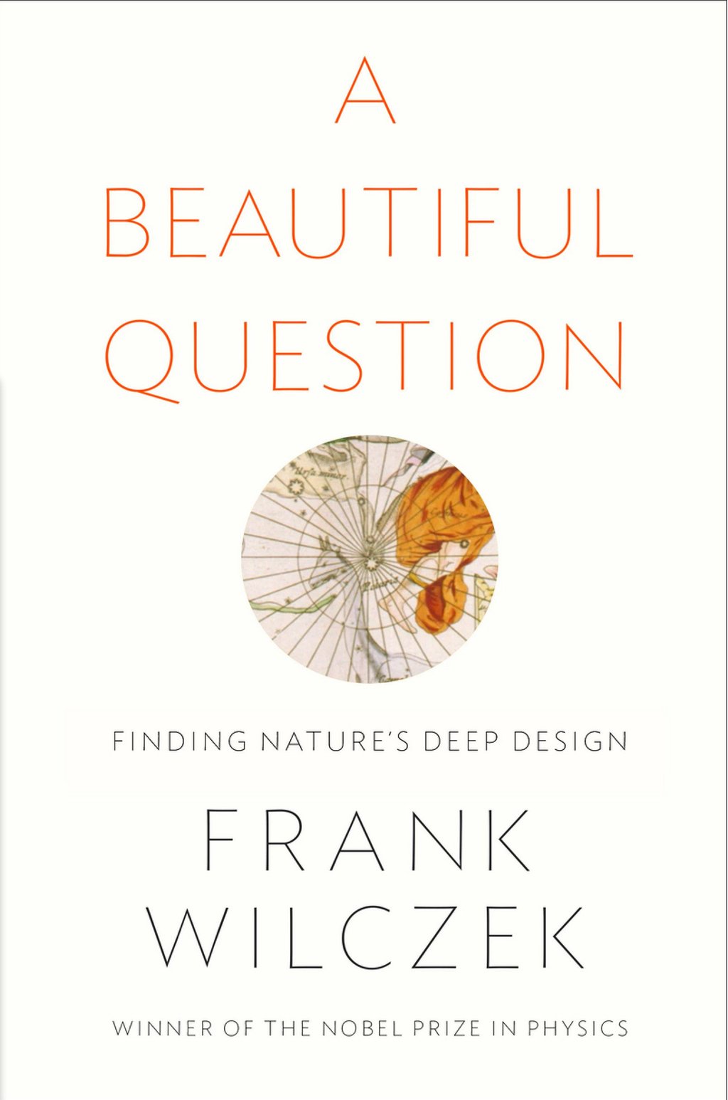 Cover of Frank Wilczek’s book ‘A Beautiful Question: Finding Nature’s Deep Design’. Cover of Frank Wilczek’s book ‘A Beautiful Question: Finding Nature’s Deep Design’.
