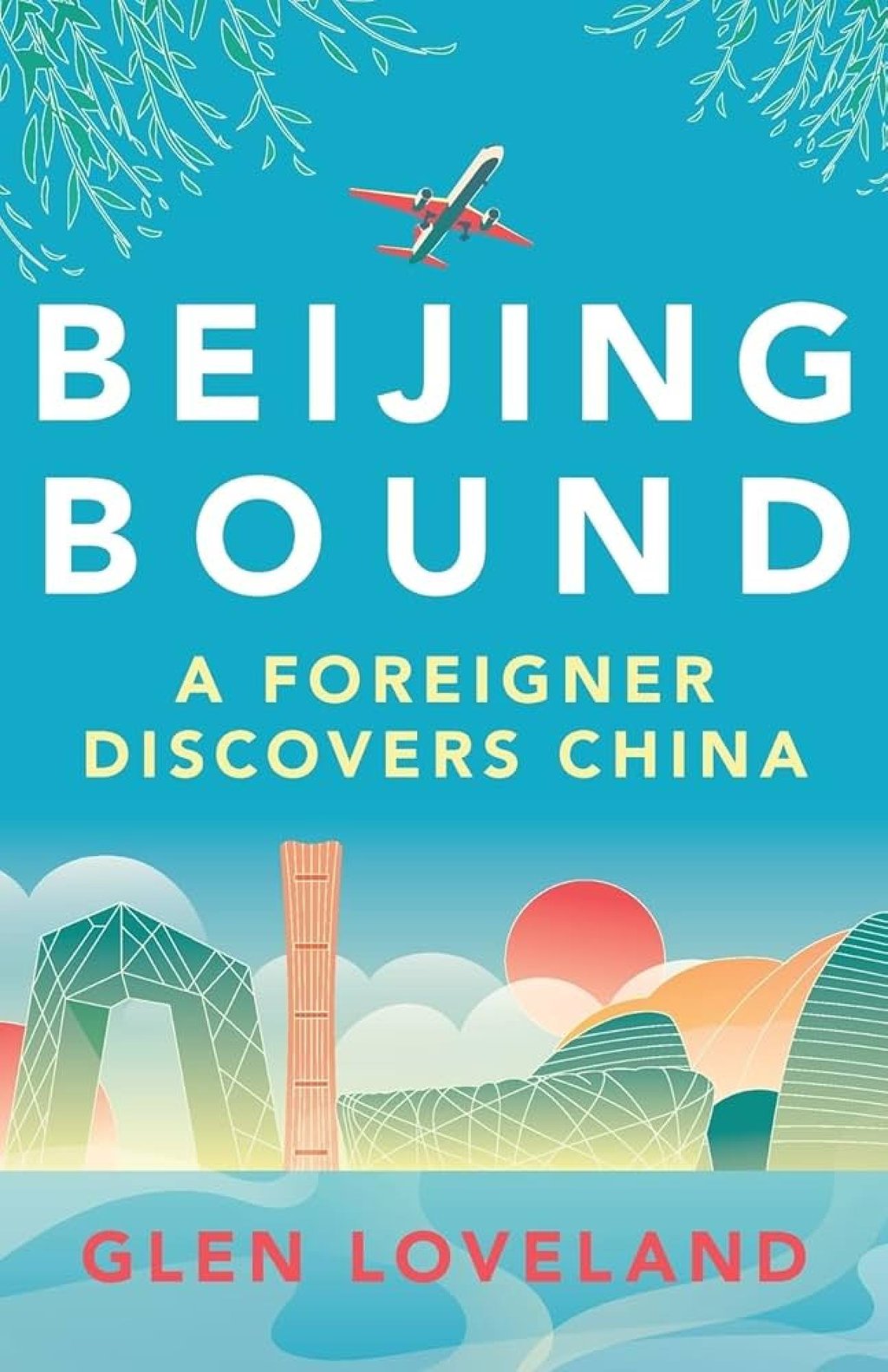 Book cover of Beijing Bound: A Foreigner Discovers China by Glen Loveland. Photo: Handout
