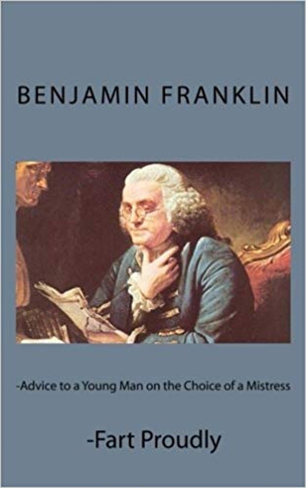 Fart Proudly, by Benjamin Franklin.