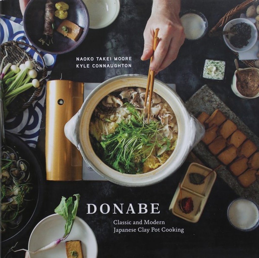 Donabe: Classic and Modern Japanese Clay Pot Cooking by Naoko Takei Moore and Kyle Connaughton