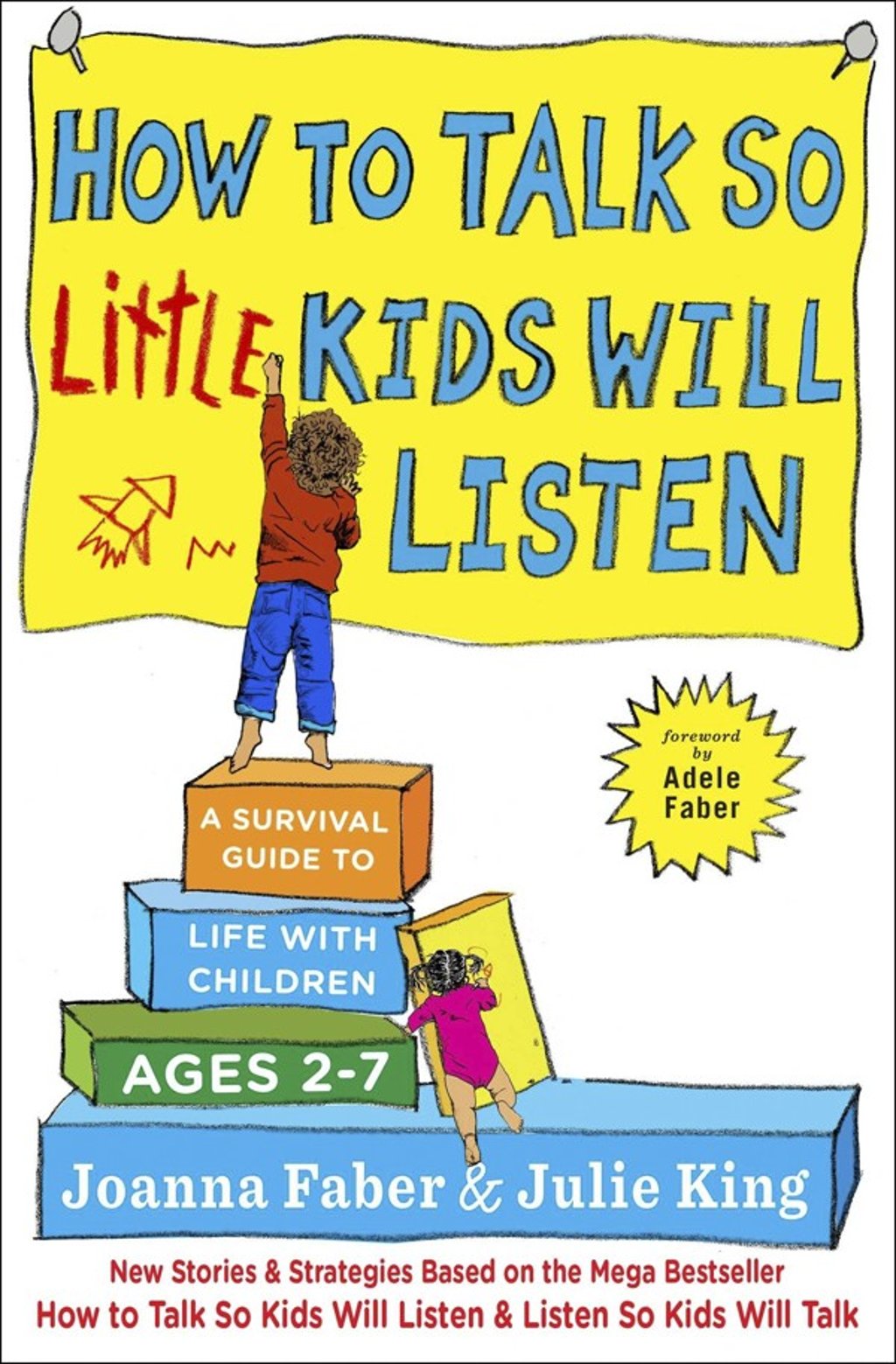 The cover of How to Talk So Little Kids Will Listen: A Survival Guide to Life with Children Ages 2-7 by Joanna Faber and Julie King.