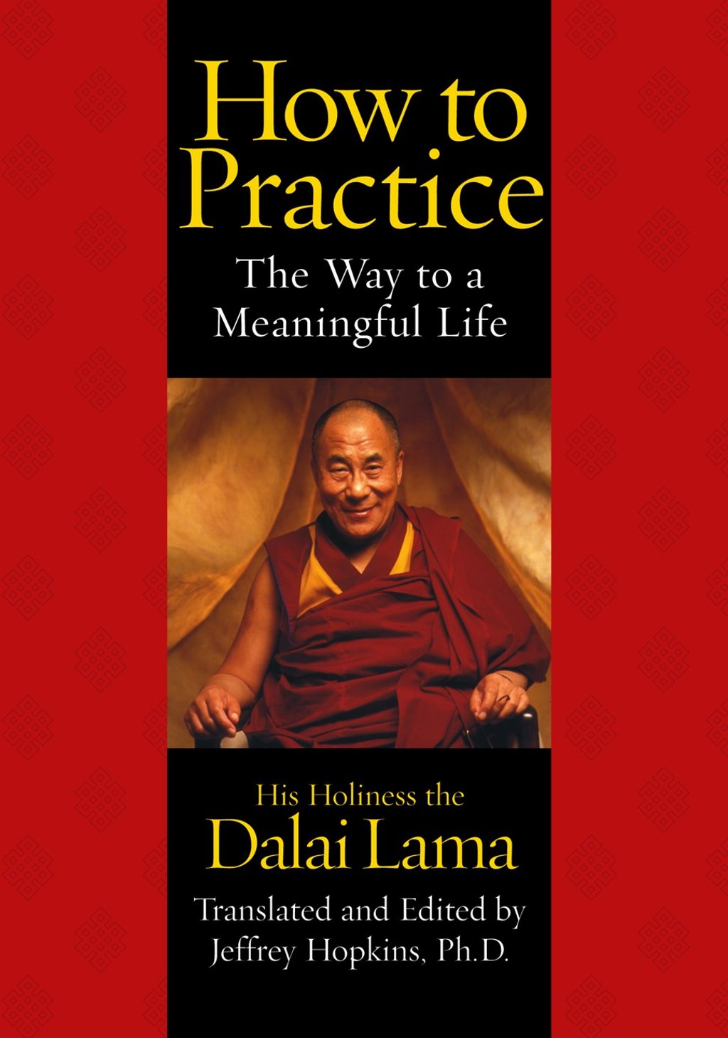How to Practice: The Way to a Meaningful Life by the Dalai Lama. How to Practice: The Way to a Meaningful Life by the Dalai Lama.