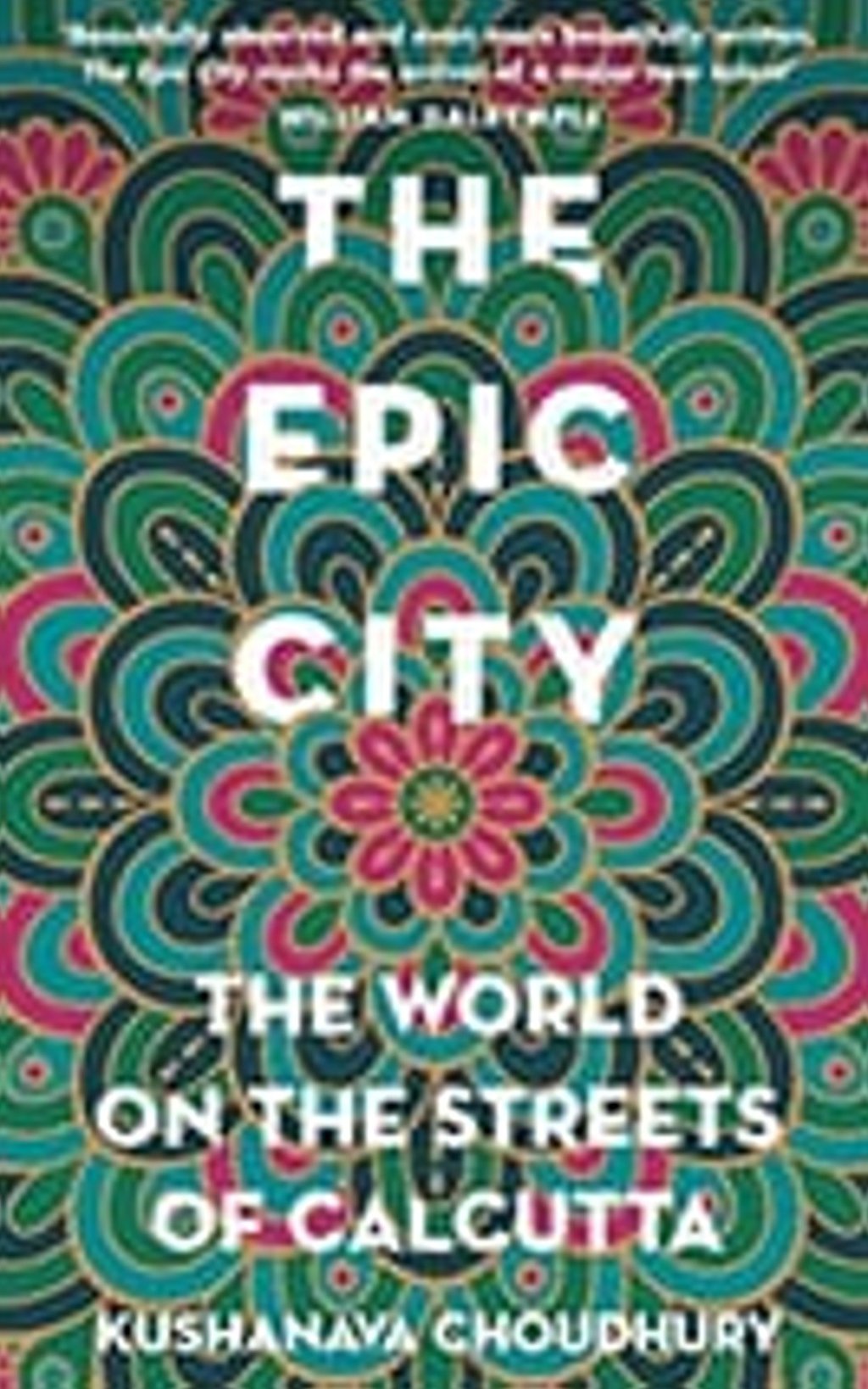 The Epic City: The World on the Streets of Calcutta, by Kushanava Choudhury The Epic City: The World on the Streets of Calcutta, by Kushanava Choudhury