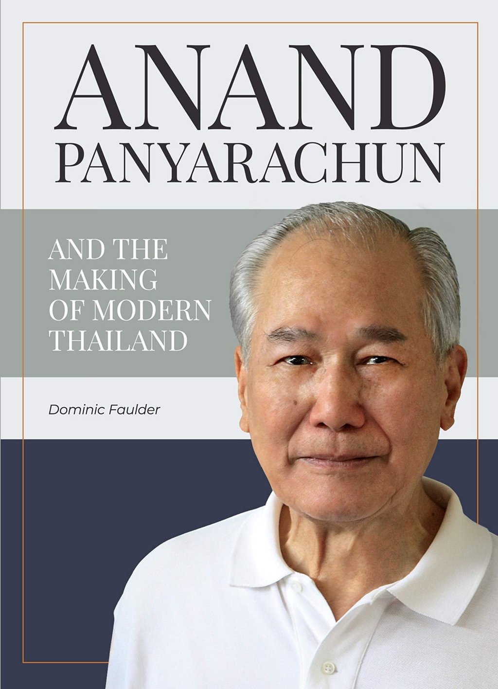 The cover of Dominic Faulder’s Anand Panyarachun And the Making of Modern Thailand. The cover of Dominic Faulder’s Anand Panyarachun And the Making of Modern Thailand.