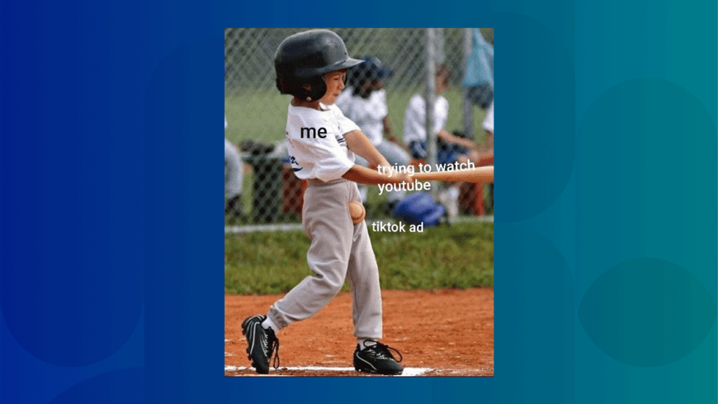 This meme sums up how users feel about the constant flow of TikTok ads on YouTube. (Source: Nathan Baker/Medium)