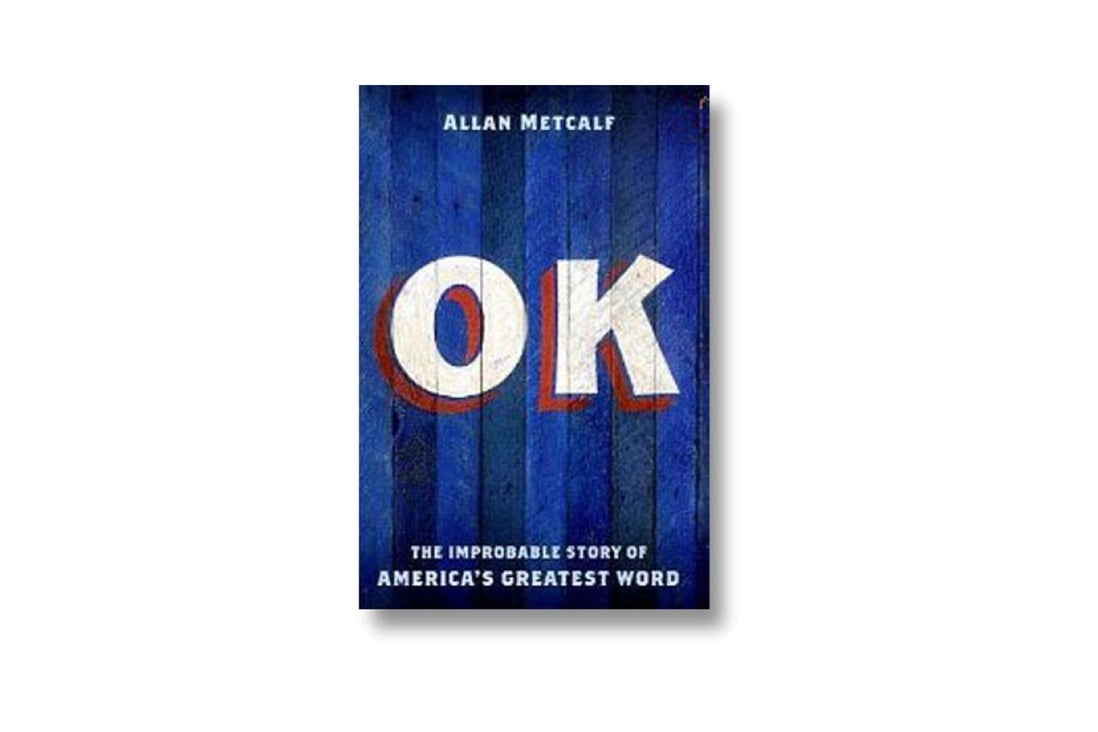 OK: The Improbable Story of America's Greatest Word by Allan Metcalf